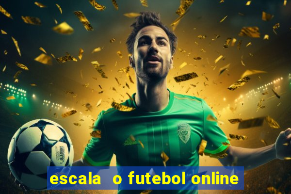 escala  o futebol online